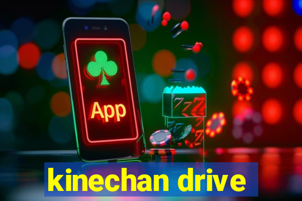 kinechan drive